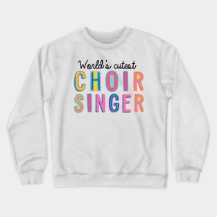 Choir Singer Gifts | World's cutest Choir Singer Crewneck Sweatshirt